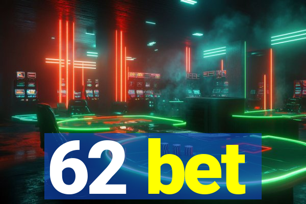 62 bet